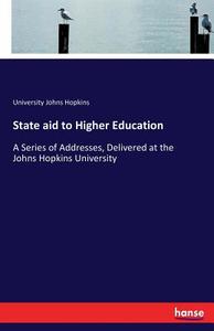 State aid to Higher Education di University Johns Hopkins edito da hansebooks