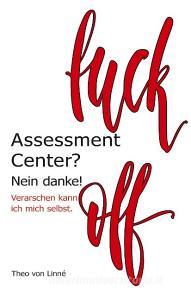 Assessment Center? Nein danke! di Theo von Linné edito da Books on Demand