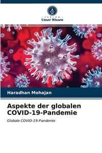 ASPEKTE DER GLOBALEN COVID-19-PANDEMIE di HARADHAN MOHAJAN edito da LIGHTNING SOURCE UK LTD