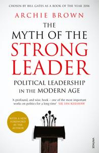 The Myth of the Strong Leader di Archie Brown edito da Random House UK Ltd