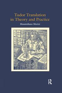 Tudor Translation In Theory And Practice di Massimiliano Morini edito da Taylor & Francis Ltd