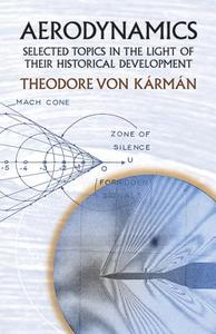 Aerodynamics: Selected Topics in the Light of Their Historical Development di Theodore Von Karman edito da DOVER PUBN INC