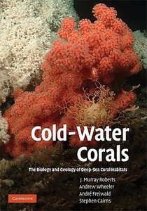 Cold-Water Corals di J. Murray Roberts, Andrew Wheeler, André Freiwald edito da Cambridge University Press