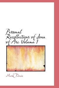 Personal Recollections Of Joan Of Arc Volume 1 di Mark Twain edito da Bibliolife