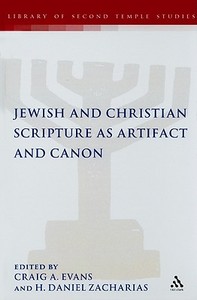 Jewish and Christian Scripture as Artifact and Canon di H. Daniel Zacharias, Craig A. Evans edito da BLOOMSBURY 3PL