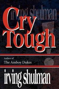 Cry Tough di Irving Shulman edito da iUniverse