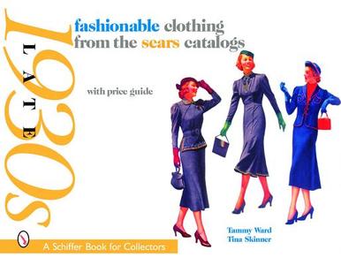 Fashionable Clothing from the Sears Catalogs: Late 1930s di Tammy Ward edito da Schiffer Publishing Ltd