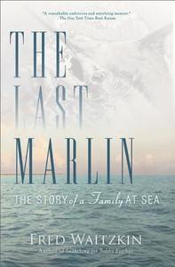 The Last Marlin di Fred Waitzkin edito da Running Press
