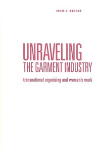 Unraveling the Garment Industry di Ethel Carolyn Brooks edito da University of Minnesota Press