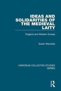 Ideas And Solidarities Of The Medieval Laity di Susan Reynolds edito da Taylor & Francis Ltd