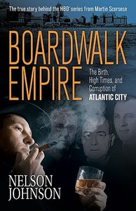 Boardwalk Empire: The Birth, High Times, and Corruption of Atlantic City di Nelson Johnson edito da PLEXUS PUB INC (NJ)
