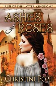 Ashes of Roses di Christine Pope edito da Dark Valentine Press