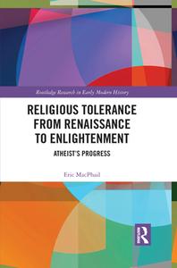 Religious Tolerance From Renaissance To Enlightenment di Eric MacPhail edito da Taylor & Francis Ltd