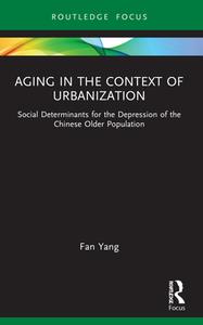 Aging In The Context Of Urbanization di Fan Yang edito da Taylor & Francis Ltd