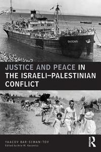 Justice and Peace in the Israeli-Palestinian Conflict di Yaacov Bar Siman Tov edito da Routledge