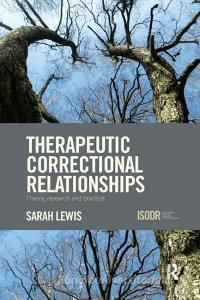 Therapeutic Correctional Relationships di Sarah (University of Portsmouth Lewis edito da Taylor & Francis Ltd