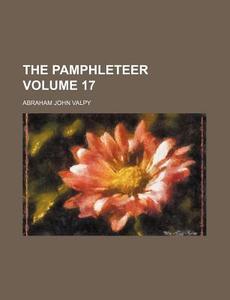 The Pamphleteer 17 di Abraham John Valpy edito da Rarebooksclub.com
