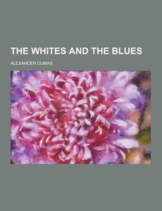 The Whites And The Blues di Alexandre Dumas edito da Theclassics.us