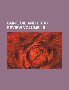 Paint, Oil and Drug Review Volume 15 di Books Group edito da Rarebooksclub.com
