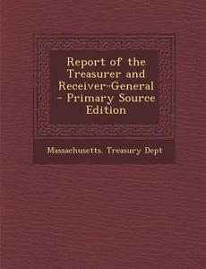 Report of the Treasurer and Receiver-General edito da Nabu Press