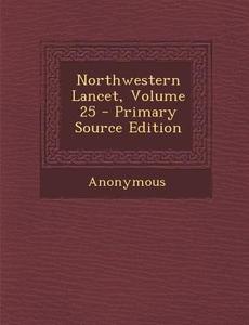 Northwestern Lancet, Volume 25 - Primary Source Edition di Anonymous edito da Nabu Press