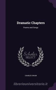 Dramatic Chapters di Charles Swain edito da Palala Press