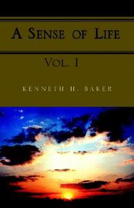 A Sense of Life di Kenneth Baker edito da Xlibris Corporation