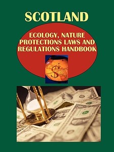 Scotland Ecology, Nature Protections Laws and Regulations Handbook di Usa Ibp Usa edito da International Business Publications, USA