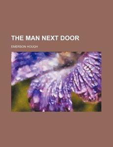 The Man Next Door di Emerson Hough edito da General Books Llc