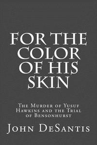For the Color of His Skin: The Murder of Yusuf Hawkins and the Trial of Bensonhurst di John DeSantis edito da Createspace