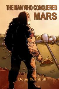 The Man Who Conquered Mars di MR Doug Turnbull edito da Createspace