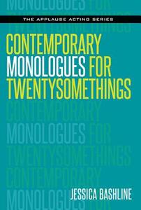 Contemporary Monologues for Twentysomethings di Jessica Bashline edito da Applause Theatre Book Publishers