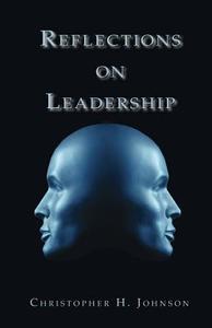Reflections on Leadership di Christopher H. Johnson edito da Createspace