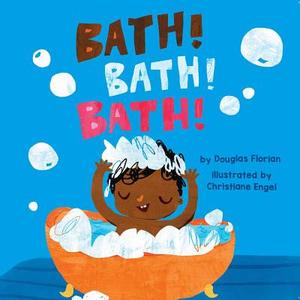Bath! Bath! Bath! di Douglas Florian edito da Little Bee Books