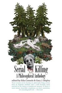 Serial Killing: A Philosophical Anthology di Edia Connole, Gary J. Shipley edito da Createspace
