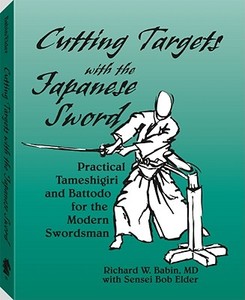 Cutting Targets With The Japanese Sword di Richard Babin, Bob Elder edito da Paladin Press,u.s.