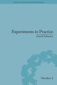 Experiments in Practice di Astrid Schwarz edito da ROUTLEDGE