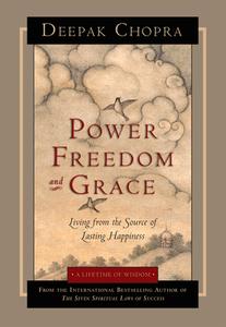Power, Freedom, and Grace: Living from the Source of Lasting Happiness di Deepak Chopra edito da AMBER ALLEN PUB LLC