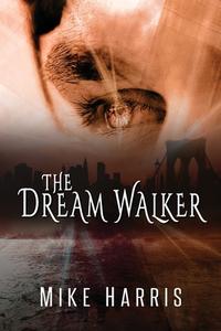 The Dream Walker di Mike Harris edito da LIGHTNING SOURCE INC