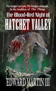 The Blood-Red Night of Hatchet Valley di Edward Martin edito da BLACK BED SHEETS BOOKS