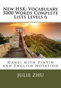 New Hsk: Vocabulary 5000 Words Complete Lists Levels 6: Hanzi with Pinyin and English Notation di Julie Zhu edito da Createspace Independent Publishing Platform