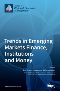 Trends in Emerging Markets Finance, Institutions and Money di DUC NGUYEN edito da MDPI AG