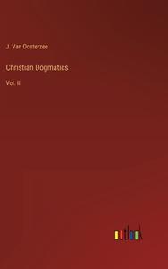 Christian Dogmatics di J. Van Oosterzee edito da Outlook Verlag