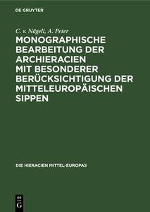 Monographische Bearbeitung der Archieracien mit besonderer Berücksichtigung der mitteleuropäischen Sippen di C. V. Nägeli, A. Peter edito da De Gruyter