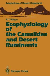 Ecophysiology of the Camelidae and Desert Ruminants di Richard T. Wilson edito da Springer Berlin Heidelberg