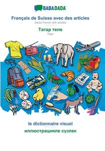 BABADADA, Français de Suisse avec des articles - Tatar (in cyrillic script), le dictionnaire visuel - visual dictionary  di Babadada Gmbh edito da Babadada