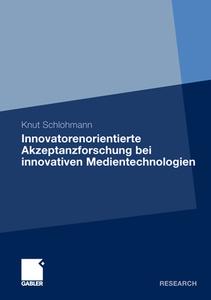 Innovatorenorientierte Akzeptanzforschung bei innovativen Medientechnologien di Knut Schlohmann edito da Gabler, Betriebswirt.-Vlg