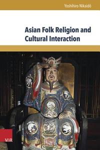 Asian Folk Religion and Cultural Interaction di Yoshihiro Nikaido edito da V & R Unipress GmbH
