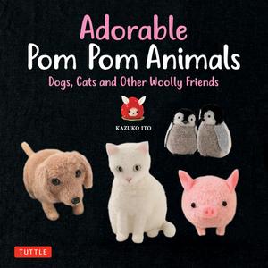 Adorable Pom Pom Animals di K. Ito edito da Tuttle Publishing