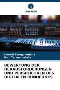BEWERTUNG DER HERAUSFORDERUNGEN UND PERSPEKTIVEN DES DIGITALEN RUNDFUNKS di Donald Torngu Iorlaha, Paul Tersue Iorlaha edito da Verlag Unser Wissen